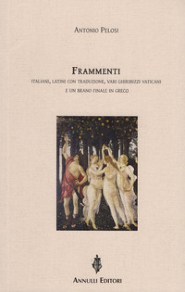 Frammenti italiani, latini con traduzione, vari ghiribizzi vaticani e un brano finale in greco - Antonio Pelosi