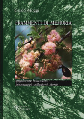 Frammenti di memoria. Spigolature botaniche: personaggi, collezioni, storie