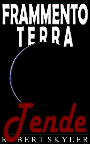 Frammento Terra - 005 - Tende (Italian Edition) - Robert Skyler