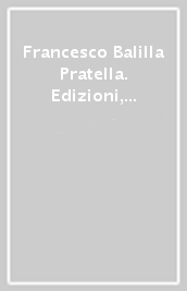 Francesco Balilla Pratella. Edizioni, scritti, manoscritti musicali e futuristi