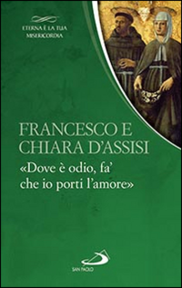 Francesco e Chiara. «Dove è odio, fa' che io porti l'amore»