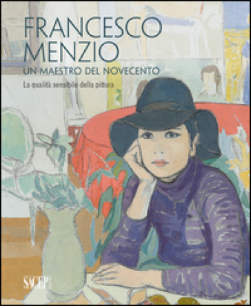 Francesco Menzio. Un maestro del Novecento. La qalità sensibile della pittura. Ediz. multilingue