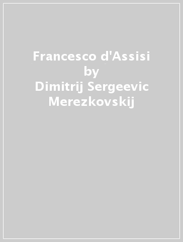 Francesco d'Assisi - Dimitrij Sergeevic Merezkovskij