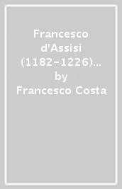 Francesco d Assisi (1182-1226) e la sua basilica sul «Colle del Paradiso»