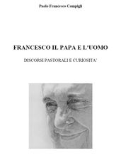 Francesco, il Papa e l uomo