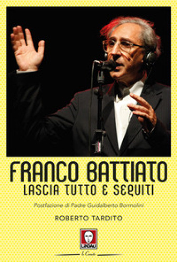 Franco Battiato. Lascia tutto e seguiti - Roberto Tardito