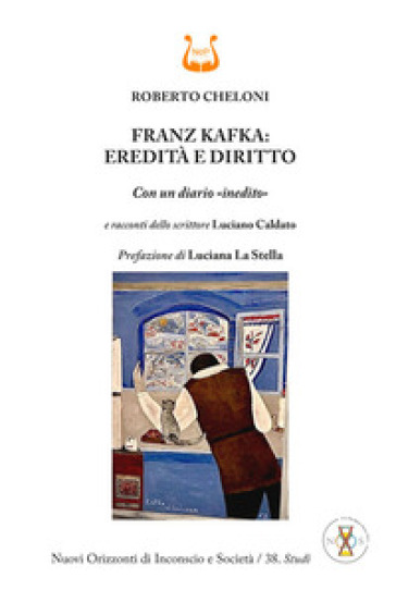 Franz Kafka: eredità e diritto. Con un diario «inedito» - Roberto Cheloni