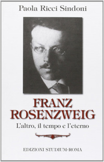 Franz Rosenzweig. L'altro, il tempo e l'eterno - Paola Ricci Sindoni