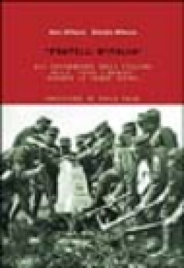 Fratelli d'Italia. Gli internamenti degli italiani nelle terre liberate durante la grande guerra - Sara Milocco - Giorgio Milocco