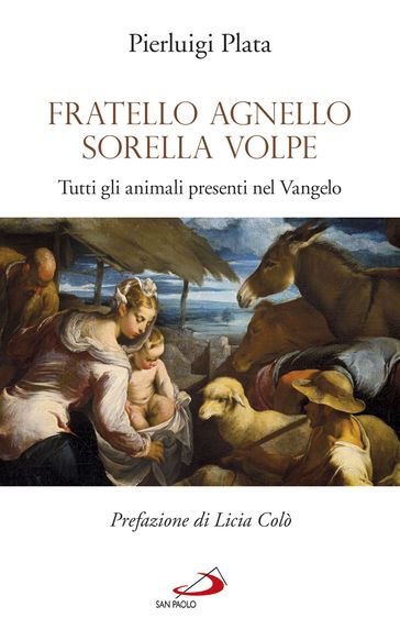 Fratello Agnello Sorella Volpe. Tutti gli animali presenti nel Vangelo - Pierluigi Plata