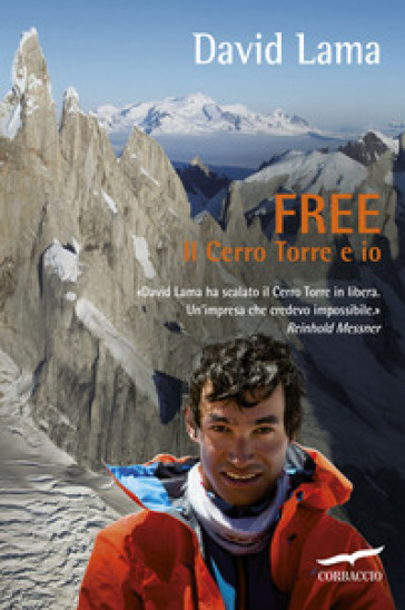 Free. Il Cerro Torre e io - David Lama - Christian Seiler