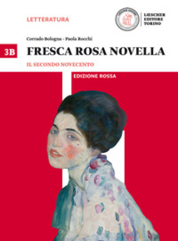 Fresca rosa novella. Vol. 3B: Il secondo Novecento-La maturità in 50 domande. Ediz. rossa. Per le Scuole superiori. Con e-book. Con espansione online. Vol. 3 - Corrado Bologna - Paola Rocchi