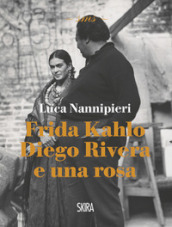 Frida Kahlo Diego Rivera e una rosa luca nannipieri