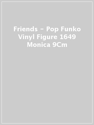 Friends - Pop Funko Vinyl Figure 1649 Monica 9Cm