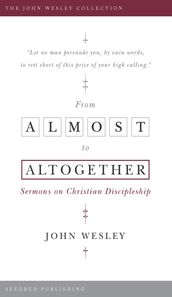 From Almost to the Altogether: Sermons on Christian Discipleship