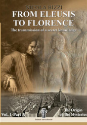 From Eleusis to Florence: the transmission of a secret knowledge. Vol. 1: Part A: the origin of the mysteries