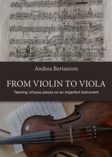 From violin to viola. Tailoring vituoso pieces on an imperfect instrument - Andrea Bertanzon