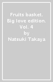 Fruits basket. Big love edition. Vol. 4