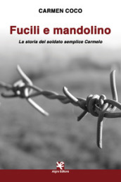 Fucili e mandolino. La storia del soldato semplice Carmelo