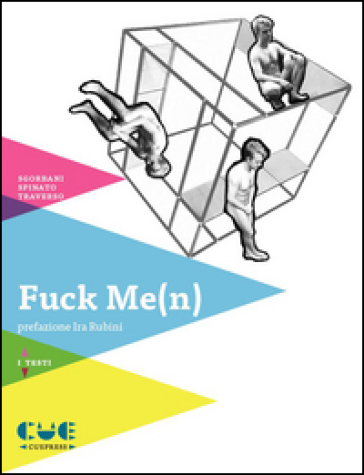 Fuck me(n) - Massimo Sgorbani - Giampaolo Spinato - Roberto Traverso