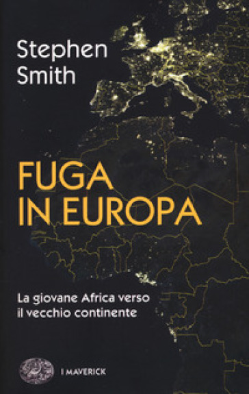 Fuga in Europa. La giovane Africa verso il vecchio continente - Stephen Smith