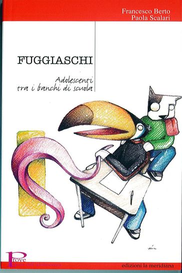 Fuggiaschi. Adolescenti tra i banchi di scuola - Francesco Berto - Paola Scalari