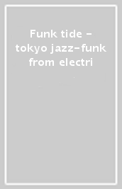 Funk tide - tokyo jazz-funk from electri