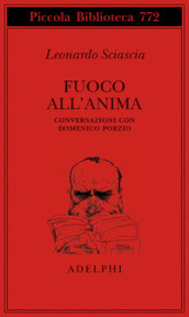 Fuoco all anima. Conversazioni con Domenico Porzio