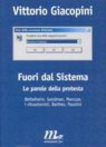 Fuori dal sistema. Le parole della protesta - Vittorio Giacopini