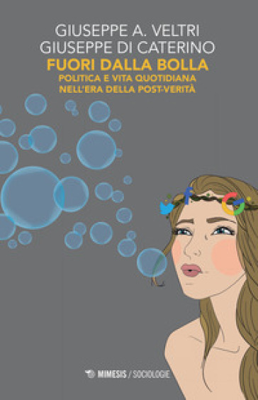 Fuori dalla bolla. Politica e vita quotidiana nell'era della post-verità - Giuseppe Veltri - Giuseppe Di Caterino