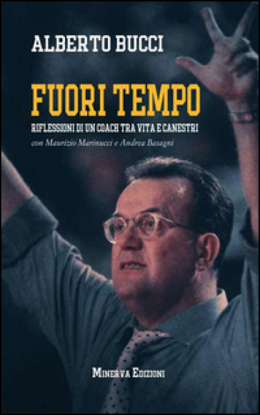 Fuori tempo. Riflessioni di un coach tra vita e canestri - Alberto Bucci