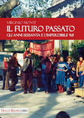 Il Futuro Passato. Gli anni Sessanta e l imperdibile  68