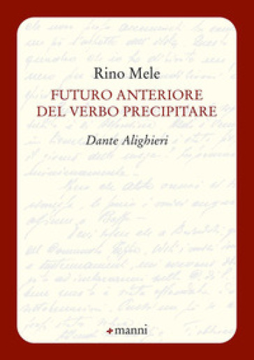 Futuro anteriore del verbo precipitare. Dante Alighieri - Rino Mele