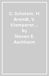 G. Scholem, H. Arendt, V. Klemperer. Tre ebrei tedeschi negli anni bui