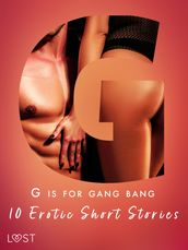 G is for Gang bang: 10 Erotic Short Stories