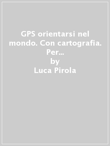 GPS orientarsi nel mondo. Con cartografia. Per la Scuola media. Con e-book. Con espansione online. Vol. 3 - Luca Pirola - Lucia Mosca - Silvana Citterio