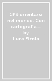 GPS orientarsi nel mondo. Con cartografia. Per la Scuola media. Con e-book. Con espansione online. Vol. 3