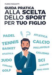 GUIDA PRATICA ALLA SCELTA DELLO SPORT PER TUO FIGLIO