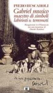 Gabriel musico maestro di simboli labirinti & terremoti. Ricognizioni in D Annunzio con una incursione di Davide Rondoni