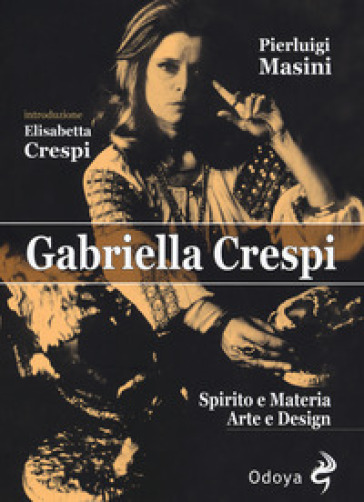 Gabriella Crespi. Spirito e materia, arte e design - Pierluigi Masini