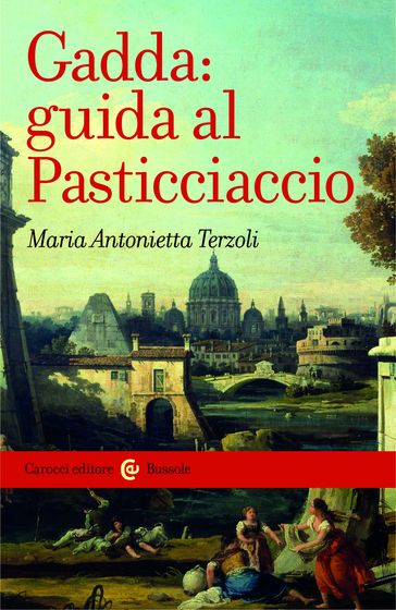 Gadda: guida al Pasticciaccio - Maria Antonietta Terzoli