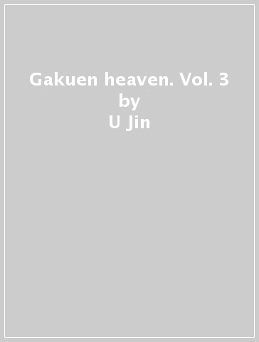 Gakuen heaven. Vol. 3 - U-Jin