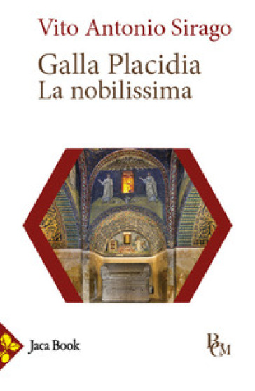 Galla Placidia. La nobilissima - Vito A. Sirago