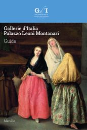 Gallerie d Italia - Palazzo Leoni Montanari. Guide