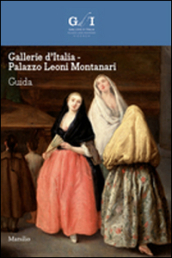 Gallerie d Italia. Palazzo Leoni Montanari. Ediz. illustrata