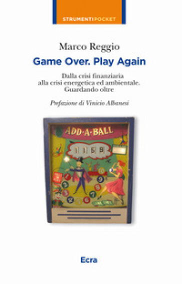 Game over. Play again. Dalla crisi finanziaria alla crisi energetica ed ambientale. Guardando oltre - Marco Reggio