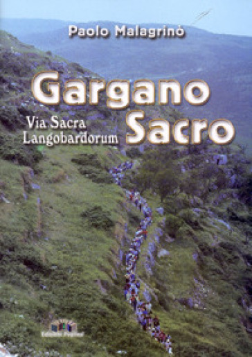 Gargano sacro. Via sacra langobardorum - Paolo Malagrinò