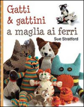 Gatti & gattini ai ferri. Ediz. illustrata