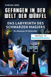 Gefangen in der Welt der Wurfel. Das Labyrinth des schwarzen Magiers. Ein Abenteuer fur Minecrafter