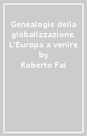 Genealogie della globalizzazione. L Europa a venire